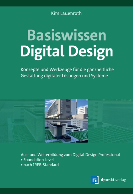 Basiswissen Digital Design : Konzepte und Werkzeuge fur die ganzheitliche Gestaltung digitaler Losungen und Systeme, PDF eBook