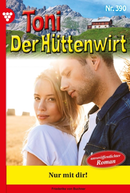 Nur mit Dir! : Toni der Huttenwirt 390 - Heimatroman, EPUB eBook