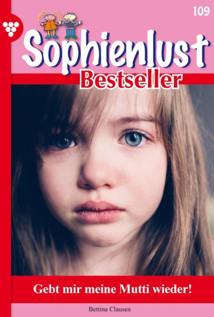 Gebt mir meine Mutti wieder! : Sophienlust Bestseller 109 - Familienroman, EPUB eBook