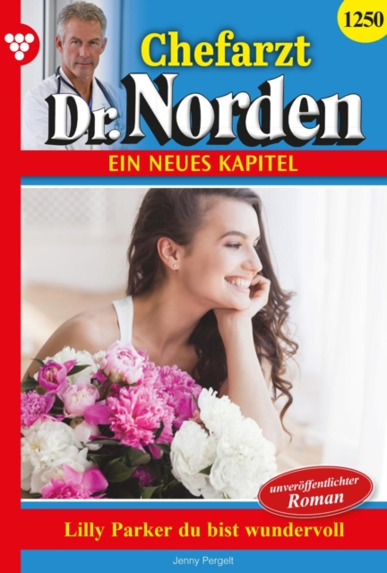 Lilly Parker, du bist wundervoll! : Chefarzt Dr. Norden 1250 - Arztroman, EPUB eBook