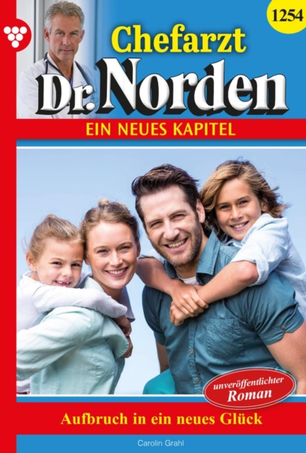 Aufbruch in ein neues Gluck : Chefarzt Dr. Norden 1254 - Arztroman, EPUB eBook