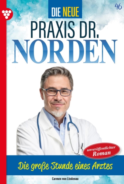 Die groe Stunde eines Arztes : Die neue Praxis Dr. Norden 46 - Arztserie, EPUB eBook
