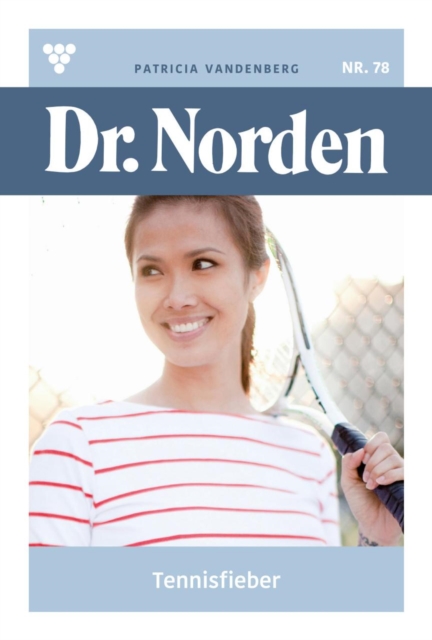 Tennisfieber : Dr. Norden 78 - Arztroman, EPUB eBook