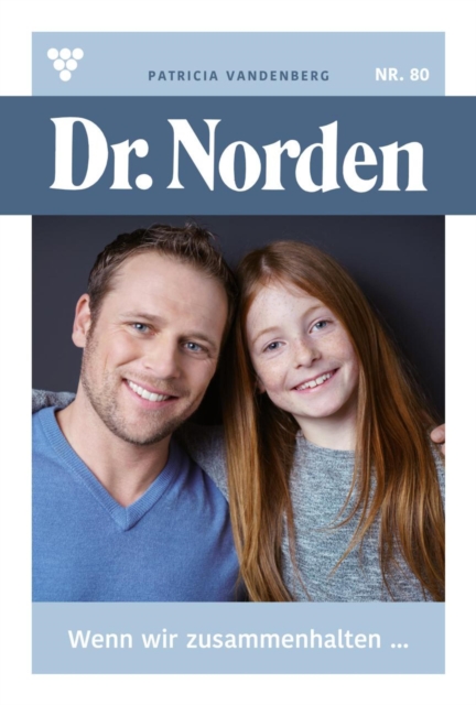 Wenn wir zusammenhalten ... : Dr. Norden 80 - Arztroman, EPUB eBook