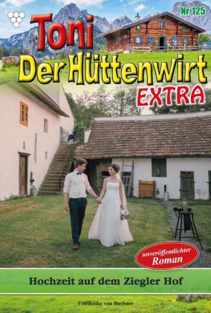 Hochzeit auf dem Ziegler Hof : Toni der Huttenwirt Extra 125 - Heimatroman, EPUB eBook