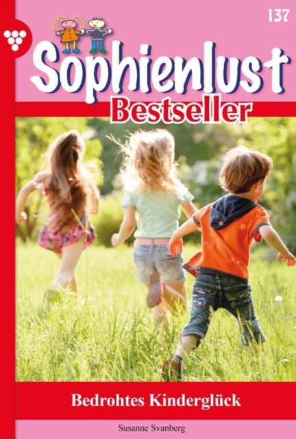 Bedrohtes Kindergluck : Sophienlust Bestseller 137 - Familienroman, EPUB eBook