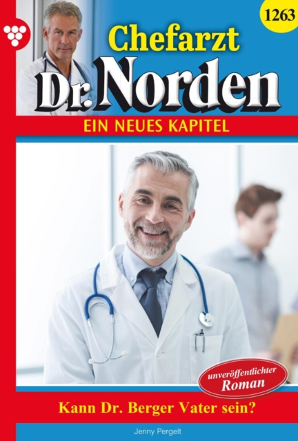 Kann Dr. Berger Vater sein? : Chefarzt Dr. Norden 1263 - Arztroman, EPUB eBook