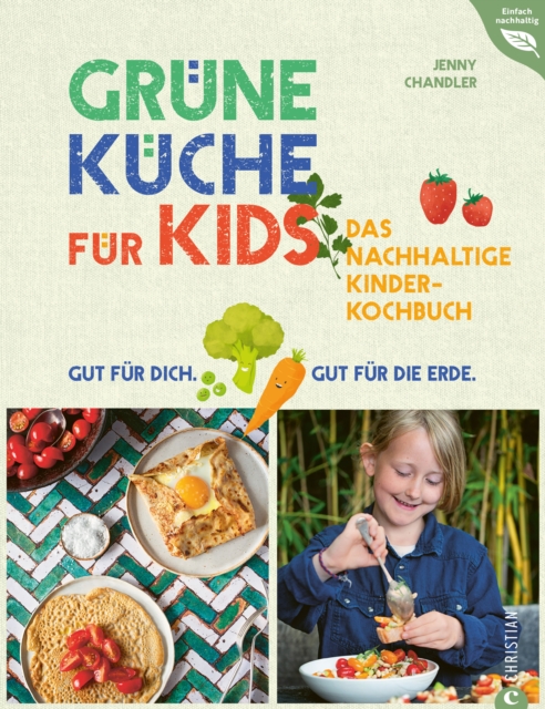 Grune Kuche fur Kids : Das nachhaltige Kinderkochbuch. Gut fur dich. Gut fur die Erde., EPUB eBook