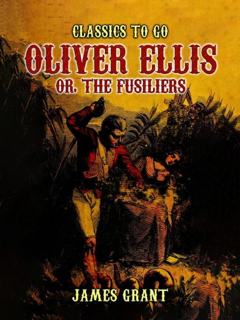 Oliver Ellis, or, The Fusiliers, EPUB eBook