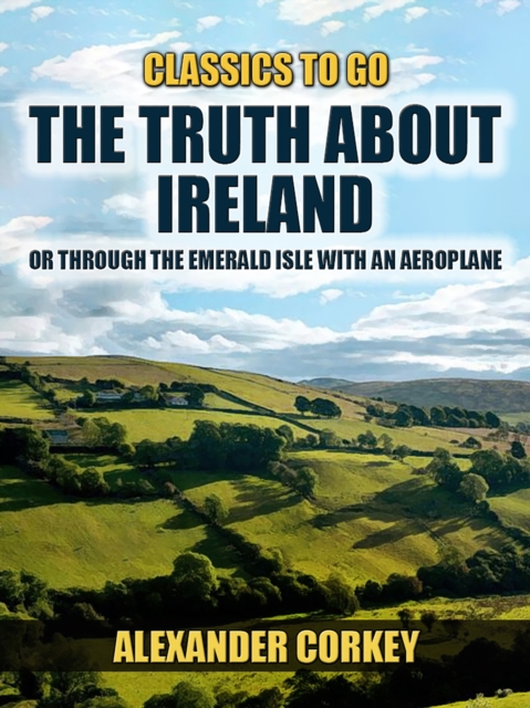 The Truth About Ireland, Or Through The Emerald Isle With An Aeroplane, EPUB eBook