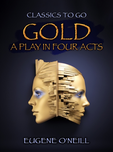 Gold, A Play In Four Acts, EPUB eBook