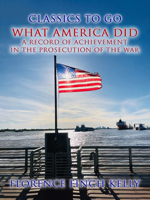 What America Did, A Record Of Achievement In The Prosecution Of The War, EPUB eBook