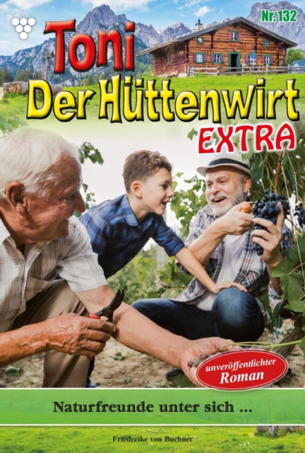 Naturfreunde unter sich... : Toni der Huttenwirt Extra 132 - Heimatroman, EPUB eBook
