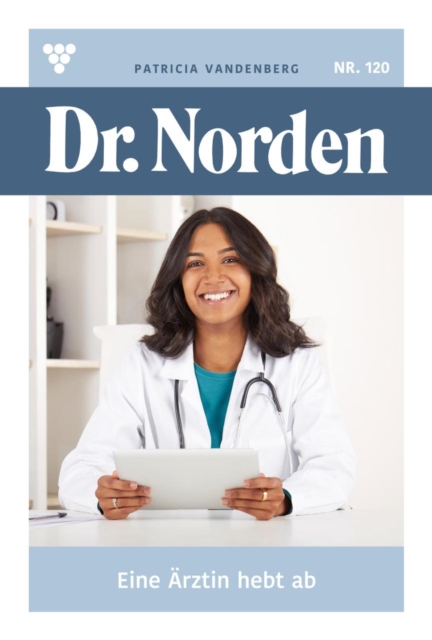 Eine Arztin hebt ab : Dr. Norden 120 - Arztroman, EPUB eBook