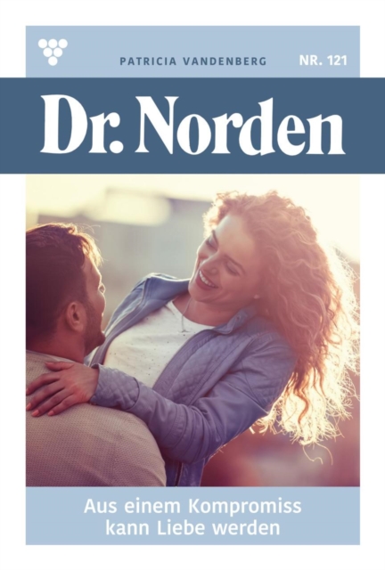 Aus einem Kompromiss kann Liebe werden : Dr. Norden 121 - Arztroman, EPUB eBook
