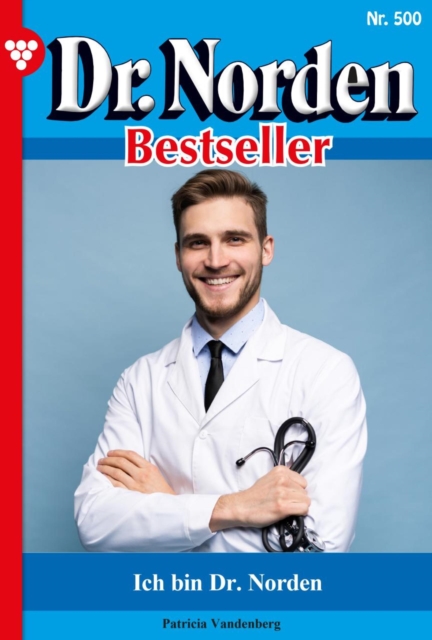 Ich bin Dr. Norden : Dr. Norden Bestseller 500 - Arztroman, EPUB eBook