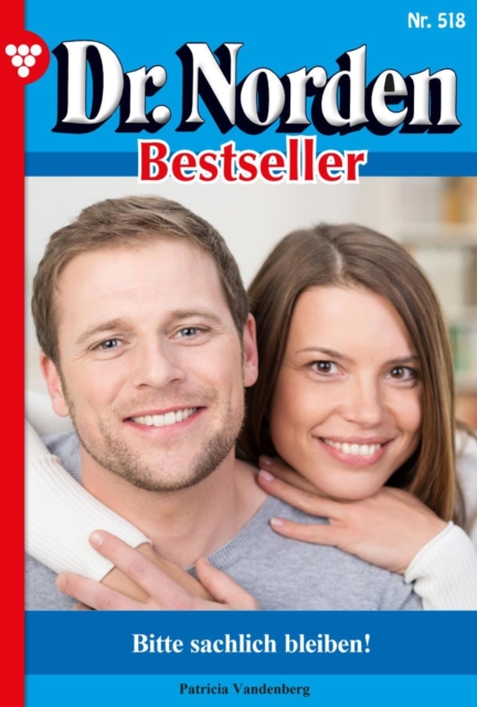 Bitte sachlich bleiben! : Dr. Norden Bestseller 518 - Arztroman, EPUB eBook