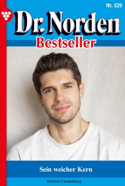 Sein weicher Kern : Dr. Norden Bestseller 529 - Arztroman, EPUB eBook