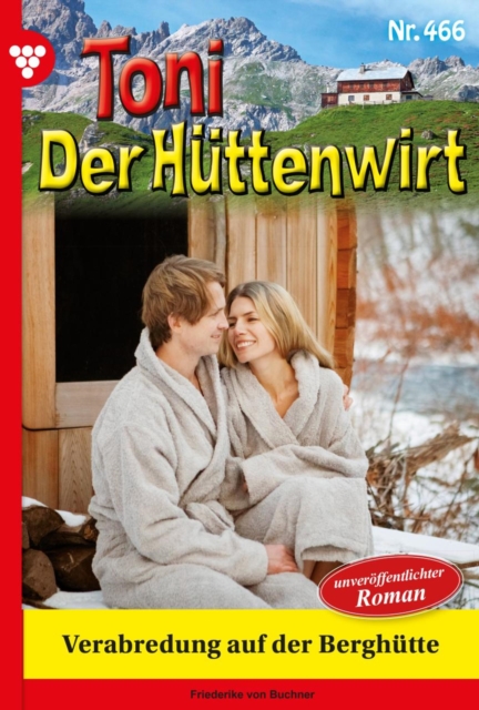 Verabredung auf der Berghutte : Toni der Huttenwirt 466 - Heimatroman, EPUB eBook