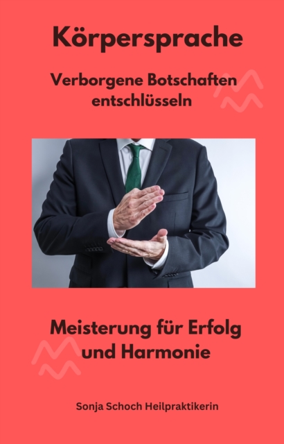 Korpersprache - Verborgene Botschaften entschlusseln : Meisterung fur Erfolg und Harmonie, EPUB eBook