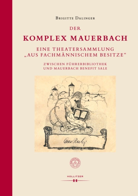 Der Komplex Mauerbach : Eine Theatersammlung "aus fachmannischem Besitze" zwischen Fuhrerbibliothek und Mauerbach Benefit Sale, PDF eBook