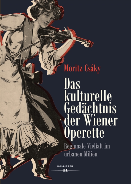 Das kulturelle Gedachtnis der Wiener Operette : Regionale Vielfalt im urbanen Milieu, PDF eBook
