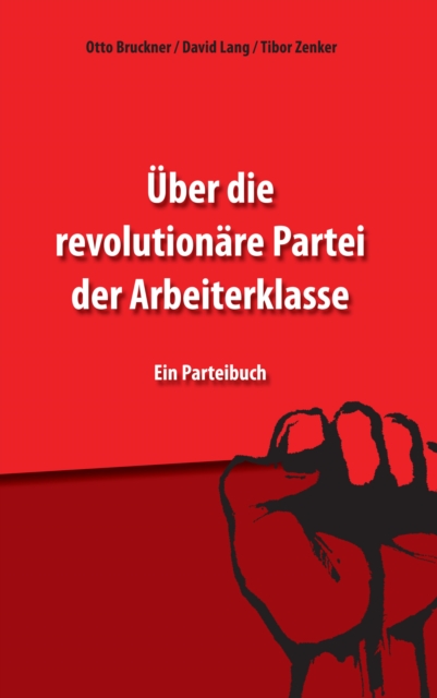 Uber die revolutionare Partei der Arbeiterklasse : Ein Parteibuch, EPUB eBook