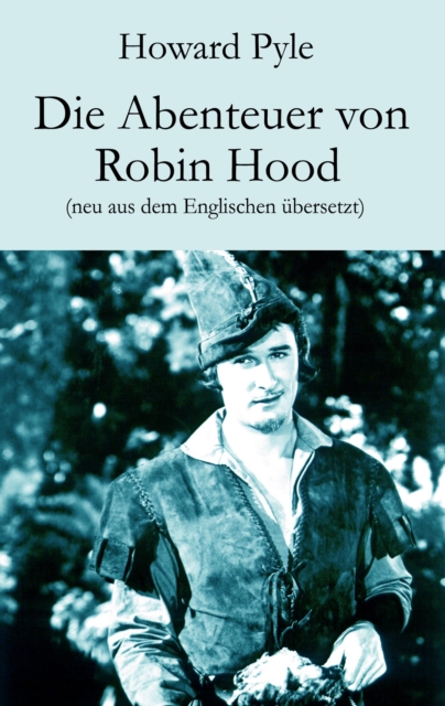 Die Abenteuer von Robin Hood : Neu aus dem Englischen ubersetzt, EPUB eBook