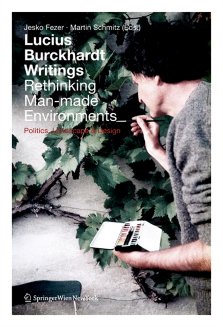 Lucius Burckhardt Writings. Rethinking Man-made Environments : Politics, Landscape & Design, Hardback Book