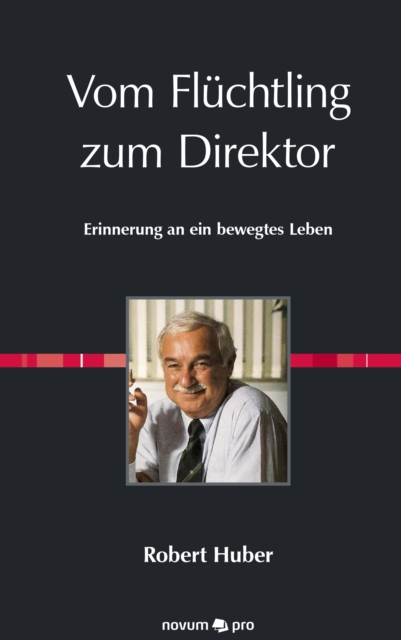 Vom Fluchtling zum Direktor : Erinnerung an ein bewegtes Leben, EPUB eBook