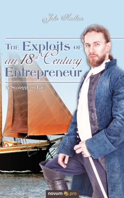 The Exploits of an 18th Century Entrepreneur : 'A Smugglers Tale', EPUB eBook