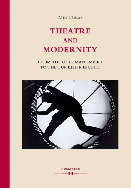 Theatre and Modernity : From the Ottoman Empire to the Turkish Republic, EPUB eBook
