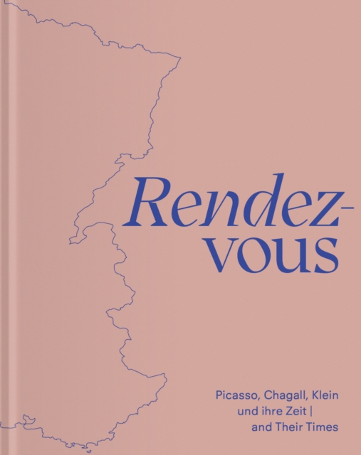 Rendez-Vous : Picasso, Chagall, Klein and Their Times, Hardback Book