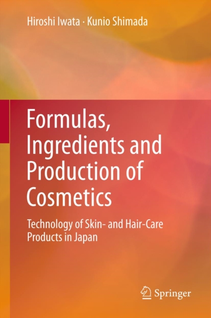 Formulas, Ingredients and Production of Cosmetics : Technology of Skin- and Hair-Care Products in Japan, PDF eBook