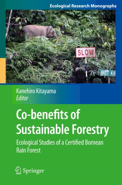 Co-benefits of Sustainable Forestry : Ecological Studies of a Certified Bornean Rain Forest, PDF eBook