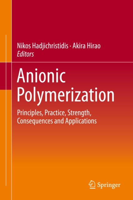 Anionic Polymerization : Principles, Practice, Strength, Consequences and Applications, PDF eBook