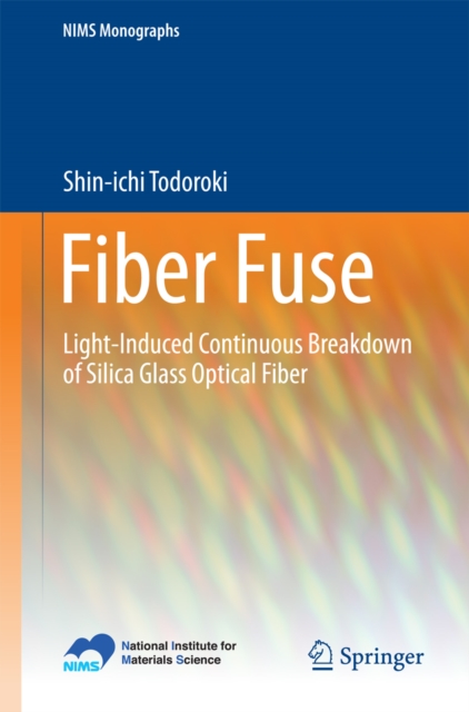 Fiber Fuse : Light-Induced Continuous Breakdown of Silica Glass Optical Fiber, PDF eBook
