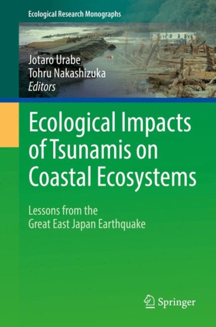 Ecological Impacts of Tsunamis on Coastal Ecosystems : Lessons from the Great East Japan Earthquake, PDF eBook