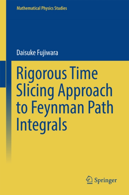 Rigorous Time Slicing Approach to Feynman Path Integrals, EPUB eBook