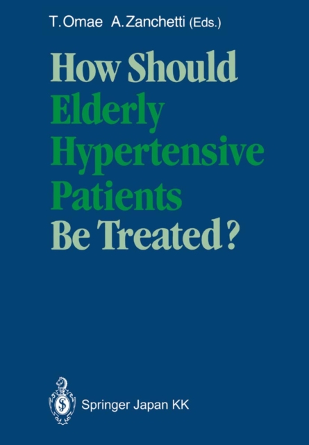How Should Elderly Hypertensive Patients Be Treated? : Proceedings of Satellite Symposium to the 12th Scientific Meeting of the International Society of Hypertension, May 1988, Kyoto, Japan, PDF eBook