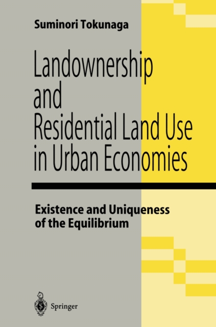 Landownership and Residential Land Use in Urban Economies : Existence and Uniqueness of the Equilibrium, PDF eBook
