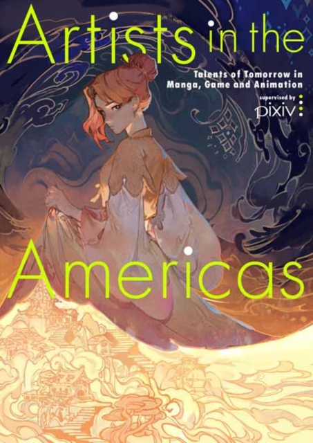Artists in the Americas : Talents of Tomorrow in Manga, Game and Animation, Paperback / softback Book