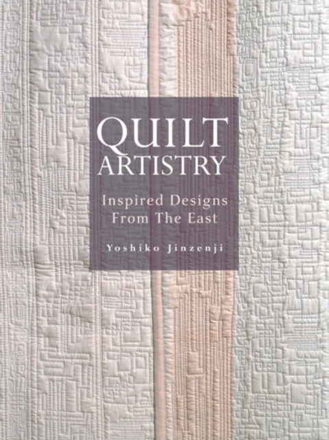 Quilt Artistry: Inspired Designs From The East, Paperback / softback Book