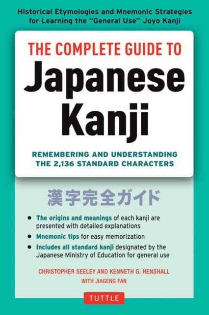 The Complete Guide to Japanese Kanji : (JLPT All Levels) Remembering and Understanding the 2,136 Standard Characters, Paperback / softback Book
