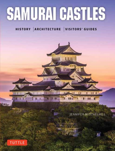 Samurai Castles : History / Architecture / Visitors' Guides, Hardback Book