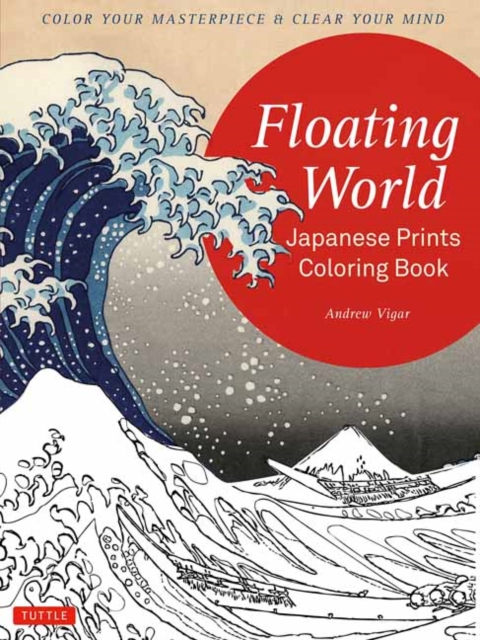 Floating World Japanese Prints Coloring Book : Color your Masterpiece & Clear Your Mind (Adult Coloring Book), Paperback / softback Book