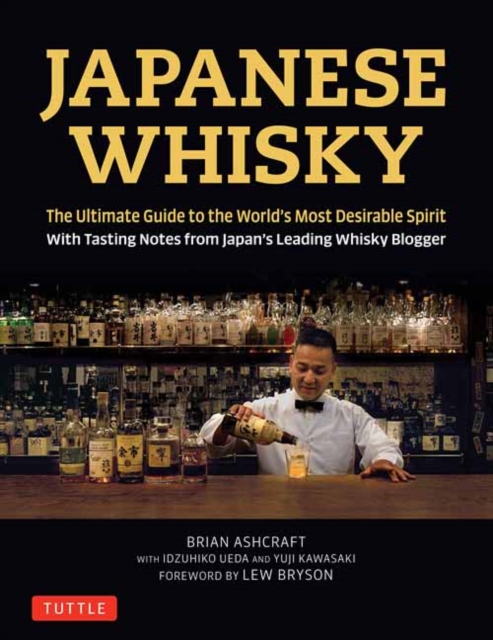 Japanese Whisky : The Ultimate Guide to the World's Most Desirable Spirit with Tasting Notes from Japan's Leading Whisky Blogger, Hardback Book