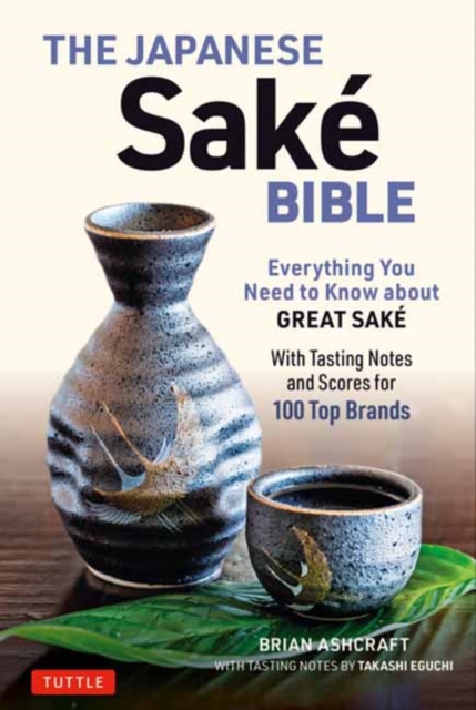 The Japanese Sake Bible : Everything You Need to Know About Great Sake (With Tasting Notes and Scores for Over 100 Top Brands), Paperback / softback Book
