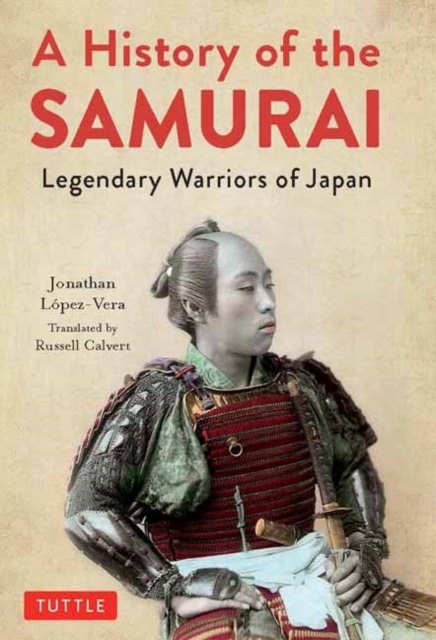 A History of the Samurai : Legendary Warriors of Japan, Hardback Book