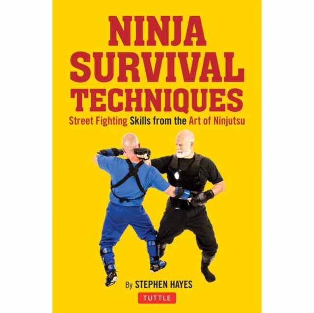 Ninja Fighting Techniques : A Modern Master's Approach to Self-Defense and Avoiding Conflict, Hardback Book